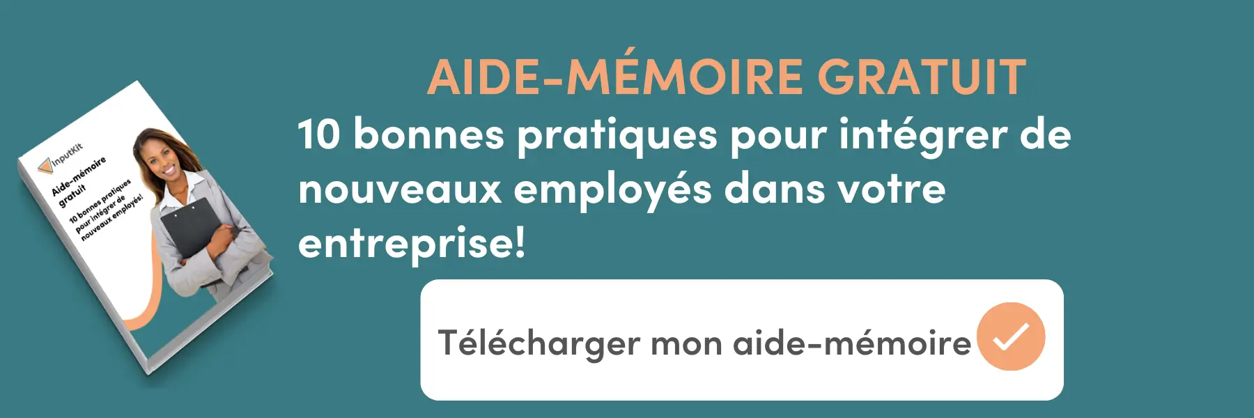 Aide-mémoire gratuit : 10 bonnes pratiques pour intégrer de nouveaux employés dans votre entreprise